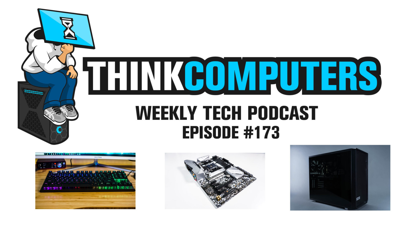 Thinkcomputers Podcast #173