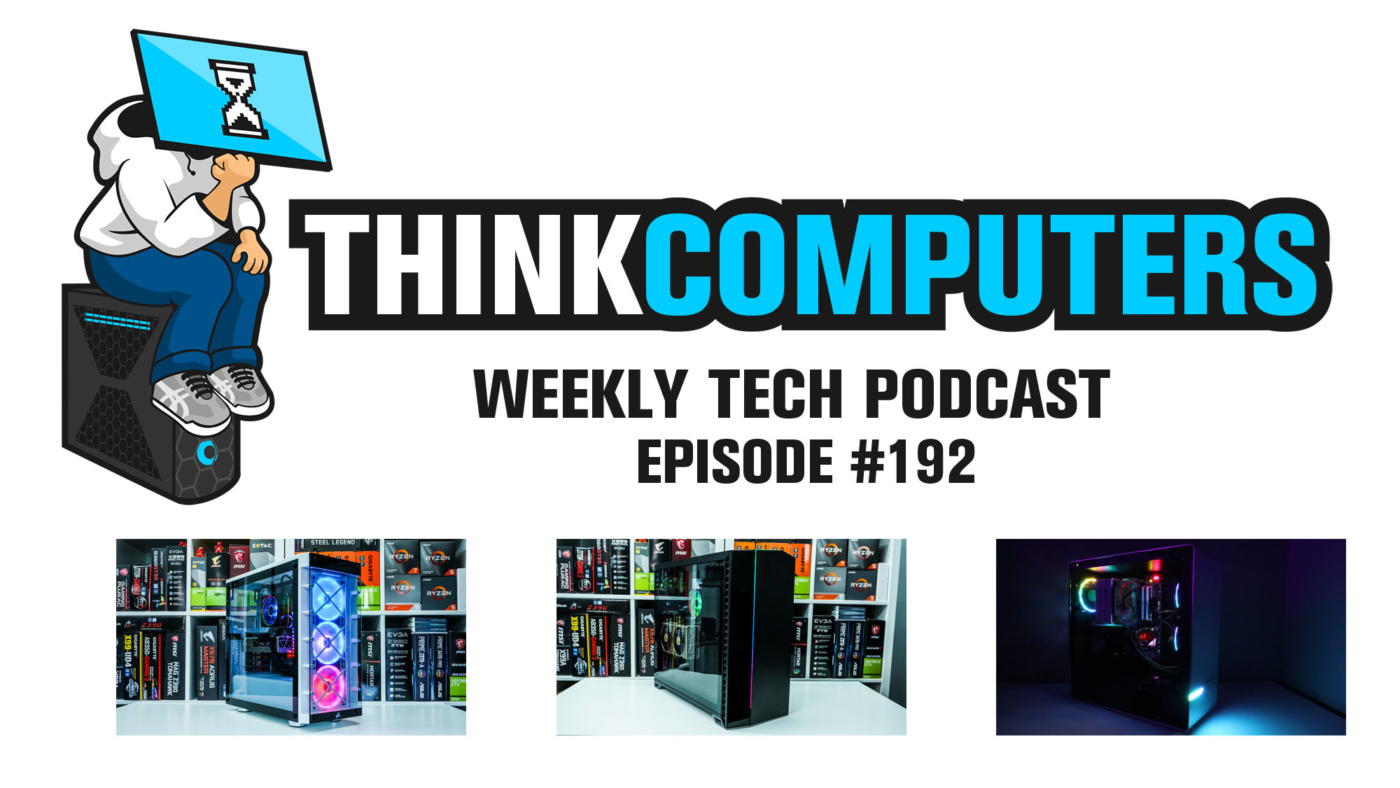 Thinkcomputers Podcast #192