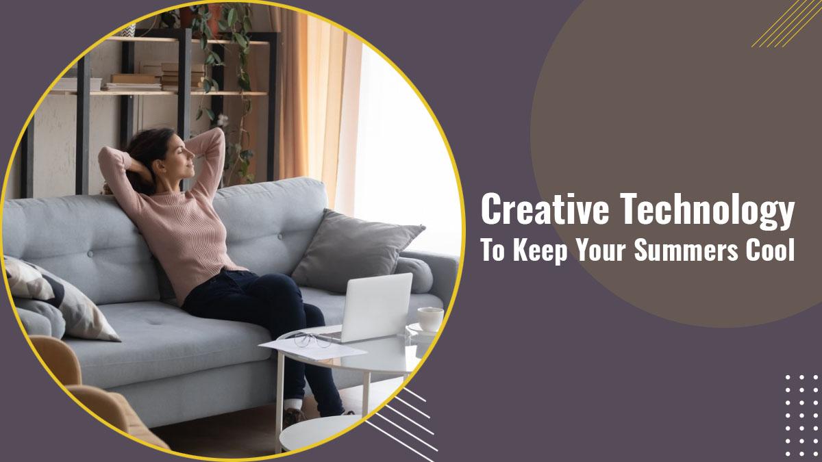 Creative Technology To Keep Your Summers Cool