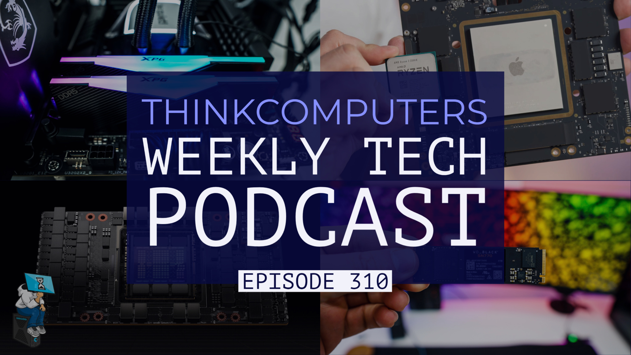 ThinkComputers Podcast #310