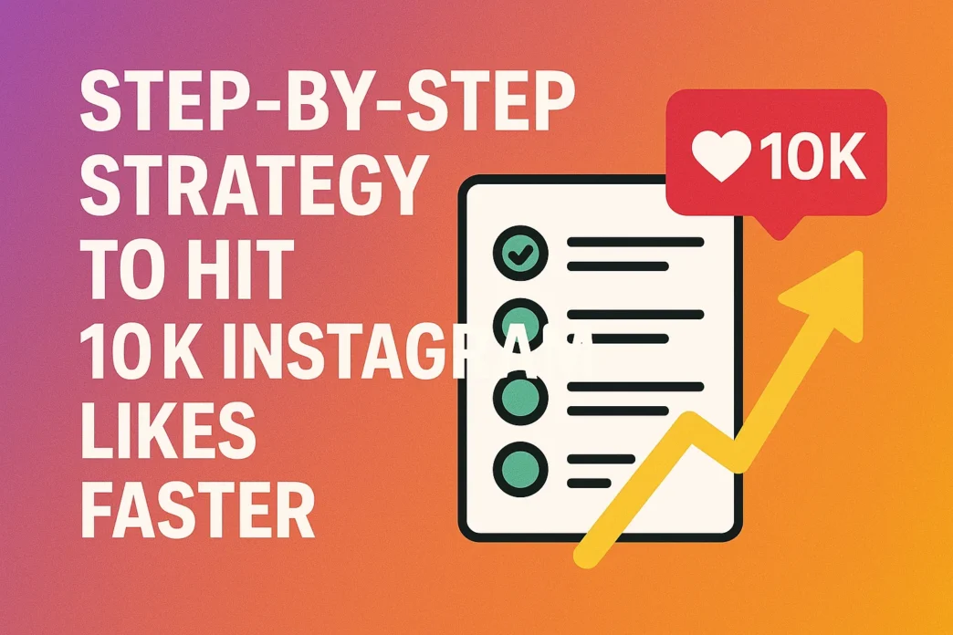 Step by Step Strategy to Hit 10K Instagram Likes Faster