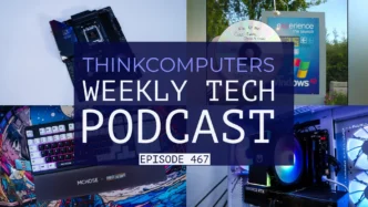 ThinkComputers Podcast #467